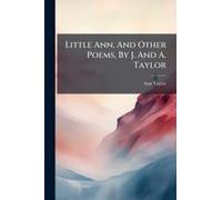 Little Ann, And Other Poems, By J. And A. Taylor
