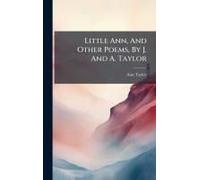 Little Ann, And Other Poems, By J. And A. Taylor