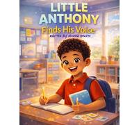Little Anthony Finds His Voice: A Children’s Story About Confidence, Courage, and Self-Esteem