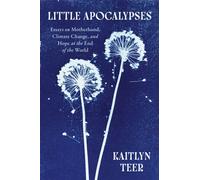 Little Apocalypses Essays on Motherhood, Climate Change, and Hope at the End of the World - Kaitlyn Teer - Harper Perennial - ebook (ePub) - Livre