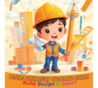 Little Architect Coloring Book: Build, Design & Color!: Creative Coloring Fun for Future Engineers & Architects