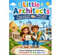 Little Architects Around the World: Famous Buildings & Architecture Coloring Book for Kids Ages 6-10