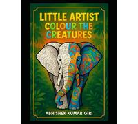 Little Artist colour the creatutes: A Fun and Imaginative Coloring Book for Kids Ages 3-8