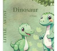 Little Artist - Dinosaurs: Coloring Book for Ages 5 to 8 - A creative keepsake to treasure their early years