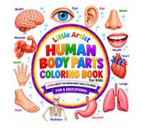 Little Artist Human Body Parts Coloring Book for Kids: Learn About the Human Body While Coloring - Educational Anatomy & Body Parts Learning Activity ... Coloring Book for Home & School Learning