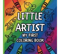 Little Artist: My First Coloring Book: 50 Bold and Easy Pages for Young Children to Color