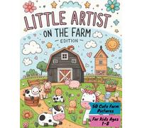 Little Artist On The Farm Edition: "A Jumbo Farm Animal Coloring Book for Kids Ages 1-8: Cute, Simple Line Art of Farm Life to Spark Creativity, Boost ... for Toddlers, Preschoolers & Young Children"