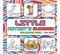Little Artist’s Summer: A Coloring Book with 58 Fun Designs for Adults and Teens, Featuring Adorable Holiday Scenes and Characters Enjoying Cozy ... Life, Animals, and Sea Life for Relaxation.