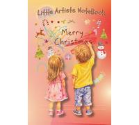 Little Artists Christmas Note Book: A Fun Journal for Drawing and Writing Holiday Memories.