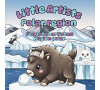 LITTLE ARTISTS POLAR REGION COLORING BOOK, LIBRO PARA COLOREAR PEQUEÑOS ARTISTAS REGIÓN POLAR: FUN BILINGUAL ADVENTURE! COLOR POLAR REGION ANIMALS ... SPANISH VOCABULARY FOR CHILDREN AGES 2 TO 6