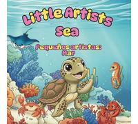 LITTLE ARTISTS SEA COLORING BOOK, LIBRO PARA COLOREAR PEQUEÑOS ARTISTAS MAR: FUN BILINGUAL ADVENTURE! COLOR SEA ANIMALS WHILE LEARNING TO READ AND ... SPANISH VOCABULARY FOR CHILDREN AGES 2 TO 6