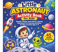 Little Astronaut Activity Book for Kids: Rockets, Planets, Space Mazes, Coloring, Matching & Fun Learning Activities for Boys and Girls Ages 4-8