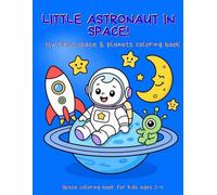Little astronaut in space!: My first space & planets coloring book for toddlers ages 2-4: rockets, aliens, stars, and english words to color for kids and preschoolers