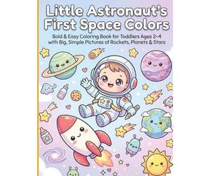 Little Astronaut's First Space Colors: Bold & Easy Coloring Book for Toddlers Ages 2-4 with Big, Simple Pictures of Rockets, Planets & Stars