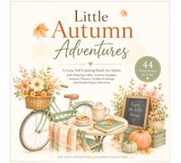 Little Autumn Adventures: A Cozy Fall Coloring Book for Adults with Relaxing Cafés, Country Escapes, Autumn Flowers, Golden Evenings and Simple Happy Moments