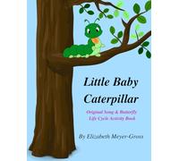 Little Baby Caterpillar: An original action song with hand motions, sheet music and activity book to enrich your pre-k, kindergarten or homeschool science unit on the life cycle of the butterfly.