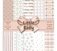 Little Baby Scrapbook Paper: Craft Paper Pad | Paper Art, Origami, Decoupage | Baby Boys | Baby Girls | 10 Unique Designs | 40 pages