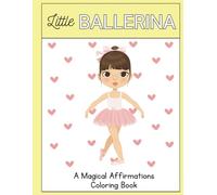 Little Ballerina Coloring Book: Twirl into Confidence: A Ballerina Coloring Book with Uplifting Affirmations, Young Ballerina, Dance Recital Gifts