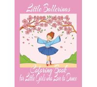 Little Ballerinas Coloring Book for Little Girls Who Love to Dance: 8.5x11 | 120 Pages, 55+ One-Sided Illustrations for Little Dancers Who Love to ... Designs for Little Aspiring Ballet Dancerss