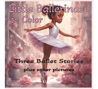 Little Ballerinas to Color: Three Ballet Stories Plus Other Pictures to Color | 8.5x8.5 | Fun Coloring Book for Little Girls with a Passion for Dance and Ballet