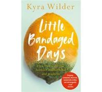Little Bandaged Days by Kyra Wilder Kyra Wilder (Auteur)