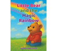 Little Bear and the Magic Rainbow: A Bedtime Story About Colors, Courage, Kindness and Friendship for Kids Ages 3-6