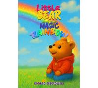 Little Bear and the Magic Rainbow: A Bedtime Story About Colors, Courage, Kindness and Friendship for Kids Ages 3-6