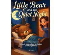 Little Bear and the Quiet Night: A Gentle Bedtime Story to Help Young Children Relax and Sleep