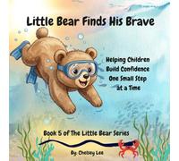 Little Bear Finds His Brave: Helping Children Build Courage Through New Adventures.