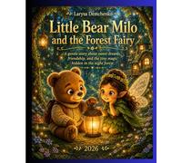 Little Bear Milo and the Forest Fairy: A gentle story about sweet dreams, friendship, and the tiny magic hidden in the night forest