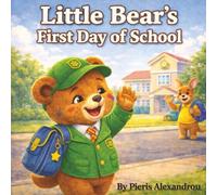 Little Bear's First Day of School: A Heartwarming Story about the Worries of Starting School that Every Child may have.