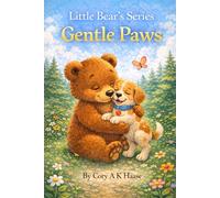 Little Bear's Gentle Paws: A Rhyming Picture Book About Pet Care, Animal Safety, Kindness, and Social Emotional Learning for Toddlers and Preschoolers Ages 3-7