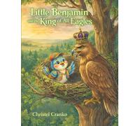 Little Benjamin and the King of all the Eagles: A Mother Moral Book for ages 4-8 with literature to build self-esteem and self-worth while encouraging a light of hope for those that are bullied.