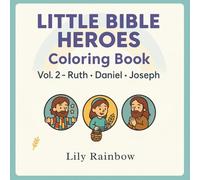 Little Bible Heroes | Vol 2 Ruth - Daniel - Joseph: Color the Stories of Courage, Faith, and God’s Love