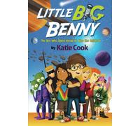 Little Big Benny: (Book One) The Boy Who Didn't Know He Was The Universe