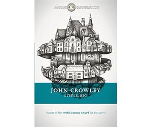 Little, Big (FANTASY MASTERWORKS) by John Crowley (2015-02-12)