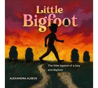 Little Big Foot: The Little Legend of a Boy and Bigfoot