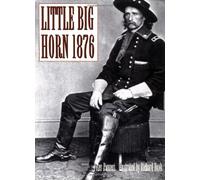Little Big Horn 1876: Custer's Last Stand