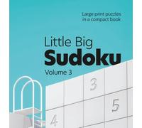 Little Big Sudoku Volume 3: Large print puzzles in a compact book