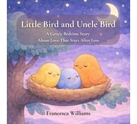 Little Bird and Uncle Bird: A Gentle Bedtime Story About Love That Stays After Suicide Loss