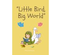 Little Bird Big world: A soft story of courage, kindness, and finding your wings