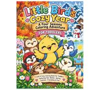 Little Bird’s Cozy Year: A Cute & Cozy Coloring Book for Toddlers Featuring Fall, Winter, Spring, Summer, Friendship & Fun