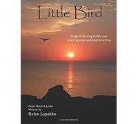 Little Bird: Songs Fluttering Inside Our Inner Spaces Wanting To Be Free