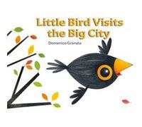 Little Bird Visits the Big City by D Granata D Granata (Auteur)