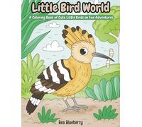 Little Bird World: A Coloring Book of Cute Little Birds on Fun Adventures