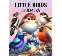 Little Birds Ephemera Book: High Quality Images Of Animals, For Paper Crafts, Scrapbooking, Mixed Media, Junk Journals, Collage Art, Artist Trading Cards, and More.