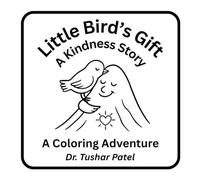Little Bird's Gift: A Tale of Kindness and Hope for Children - Ages4-8