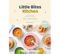 Little Bites Kitchen: 60 Vegan Recipes for Babies and Toddlers, From 6 Months to 3 Years