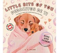 Little Bits of You / Pedacitos de Ti: A BILINGUAL SING AND LEARN BOOK FOR CHILDREN