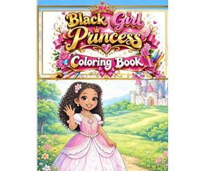 Little Black Girl Princess Coloring Book: An Inspirational Coloring Book Celebrating Beauty, Confidence & Dreams / African American Princesses for Girls Ages 3-8